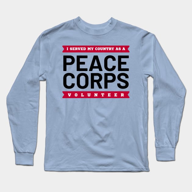 I Served My Country as a Peace Corps Volunteer Long Sleeve T-Shirt by e s p y